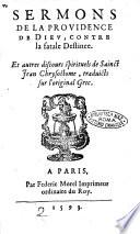 Sermons de la prouidence de Dieu, contre la fatale destinee. Et autres discours de sainct Jean Chrisostome, traduicts sur l'original grec