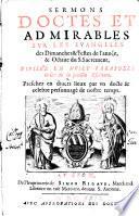 Sermons doctes et admirables sur les Euangiles des dimanches & festes de l'anne'e, & Octaue du S. Sacrement, diuise'e en huict paraboles tire'es de la sainte Escriture. Preschez en diuers lieux par vn docte & celebre personnage de nostre temps