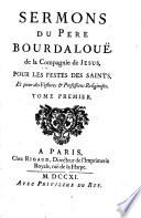Sermons du père Bourdaloue, de la Compagnie de Jésus, pour les fêtes des saints, et pour des vestures & professions religieuses
