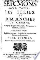 Sermons Pour Toutes Les Feries, Et Dimanches Du Caresme