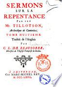 Sermons sur diverses matieres importantes, par feu Mr. Tillotson, archeveque de Cantorberi. Tome premier (-huitieme). Traduit de l'Anglois, par Jean Barbeyrac ..
