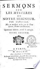 Sermons sur les Mysteres de Notre-Seigneur, par l'Aveugle, mis en meilleur ordre par le Pere Loriot,... quatrième edition, revûë & corrigée...