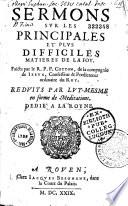 Sermons sur les principales et plus difficiles matières de la foy faicts par le R. P. Pierre Coton,...