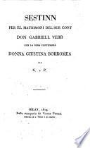 Sestinn [in the Milanese dialect] per el matrimoni del Sur Cont Don G. Verr con la Sura Contessina Donna G. Borromea; di G. e P. [i.e. T. Grossi, of Milan, and C. Porta].