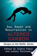 Sex, Death and Resurrection in Altered Carbon