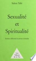 Sexualité et Spiritualité : instinct déformé et amour véritable