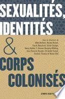 Sexualites, identites & corps colonises. XVe siecle - XXIe siecle