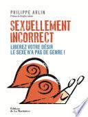 Sexuellement incorrect. Libérez votre désir. Le sexe n'a pas de genre !