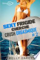Sexy Frigide Cherche Crush Orgasmique Tome 2