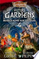 Seyrawyn Futurs Gardiens T.4 - Menace noire sur Gousgar