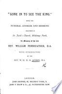 “Gone in to See the King”: Being the Funeral Address and Sermons Delivered ... in Memory of the Late Rev. William Pennefather, B.A. With Introduction by the Rev. W. H. M. H. Aitken