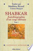 Shabkar - Autobiographie d'un yogi tibétain - tome 1
