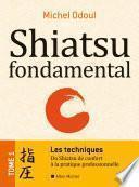 Shiatsu fondamental - tome 1 - Les techniques