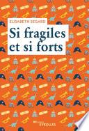 Si fragiles et si forts