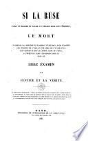 Si la ruse tient un mascre et cache un renard sous son vêtement, le mort ne doit-il pas prendre un flambeau d'une main, pour éclairer les infamies de l'âme, et une arme de l'autre, pour les frapper si Dieu lui prête assez de force, à l'effet de faire triompher dans un pays de libre examen la justice et la vérité