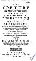Si la Torture est un moyen seur a vérifier les crimes sécrets: dissertation morale et juridique, etc