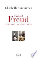 Sigmund Freud . en son temps et dans le nôtre