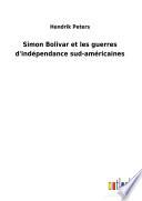Simon Bolivar et les guerres d'indépendance sud-américaines
