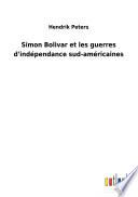 Simon Bolivar et les guerres d'indépendance sud-américaines