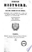 Simple histoire, comedie-vaudeville en un acte, par MM. Scribe et de Courcy, representee, pour la premiere fois, a Paris, sur le theatre de Madame, par les comediens ordinaires de S. A. R., le 26 mai 1826
