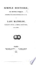 Simple Histoire; par Mistress Inchbald. Précédée d'une notice historique sur sa vie. Lady Mathilde; faisant suite à Simple Histoire; par la même