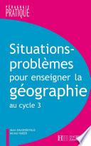 Situations - Problèmes pour enseigner la géographie au cycle 3