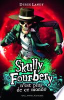 Skully Fourbery (Tome 4) - Skully Fourbery n'est plus de ce monde