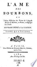 “L'”Ame Des Bourbons, ou Tableau Historique des Princes de l'Auguste Maison de Bourbon, en France, en Espagne & en Italie