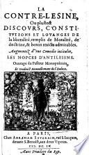 ˆLa ‰contre-lesine, ou plutost discours, constitutions et louanges de la liberalité remplis de moralité, de doctrine, & beaux traicts admirables. Augmentez d'vne comedie intitulée, Les nopces d'Antilesine. Ouurage du pasteur Monopolitain