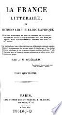 “La” France littéraire ou dictionnaire bibliographique des savants, historiens et gens de la France, ainsi que des littérateurs étrangers qui ont écrit en français, plus particulièrement pendant les XVIIIe et XIXe siècles