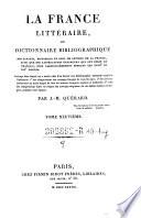 “La” France littéraire ou dictionnaire bibliographique des savants, historiens et gens de la France, ainsi que des littérateurs étrangers qui ont écrit en français, plus particulièrement pendant les XVIIIe et XIXe siècles