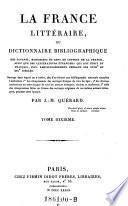 “La” France littéraire ou dictionnaire bibliographique des savants, historiens et gens de la France, ainsi que des littérateurs étrangers qui ont écrit en français, plus particulièrement pendant les XVIIIe et XIXe siècles
