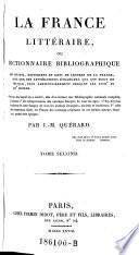 “La” France littéraire ou dictionnaire bibliographique des savants, historiens et gens de la France, ainsi que des littérateurs étrangers qui ont écrit en français, plus particulièrement pendant les XVIIIe et XIXe siècles