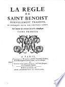 “La” Régle De Saint Benoist Nouvellement Traduite, Et Expliquée Selon Son Veritable Esprit