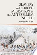 Slavery and Forced Migration in the Antebellum South