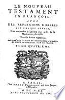 ˆLe ‰Nouveau Testament en françois, avec des reflexions morales sur chaque verset, pour en rendre la lecture plus utile, & la meditation plus aisée