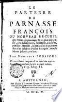 ˆLe ‰parterre du Parnasse françois ou nouveau recueil des pieces les plus rares & les plus curieuses, des descriptions, caracteres, allusions, pensées morales, ingénieuses & galantes des plus célebres poëtes françois, dépuis Marot jusqu'à présent par monsieur Bonafous
