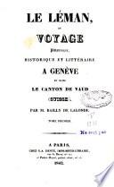 “Le” Léman, ou Voyage pittoresque, historique et littéraire à Genève et dans le Canton de Vaud (Suisse)