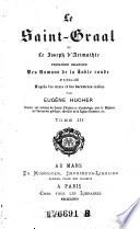 “Le” Saint Graal ou le Joseph d'Arimathie, premiere branche des romans de la table ronde, publ. par Eugene Hucher