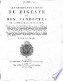 “Les” 50 libres du Digeste ou des Pandectes de l'empereur Justin