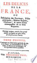 “Les” Delices de la France, ou description des provinces, villes principales (etc.)