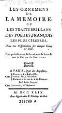 “Les” Ornemens De La Memoire Ou Les Traits Brillans Des Poetes François Les Plus Celebres. Auec des Dissertations sur chaque Genre de Stile ; Pour perfectionner l'éducation de la Jeunesse tant de l'un que de l'autre sexe