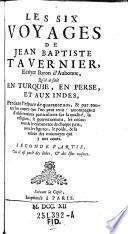 “Les” six voyages ... en Turquie, en Perse, et aux Indes pendant l'espace de quarante ans, & par toutes les routes que l'on peut tenir : accompagnez d'observations particulières sur la qualité, la religion, le gouvernement, les coûtumes, & le commerce de chaque pays, avec les figures, le poids, & la valeur des monnoyes qui y ont cours