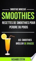 Smoothies: Recettes de smoothies pour perdre du poids (Jus: Smoothies Brûleur De graisse: Smoothie Minceur)