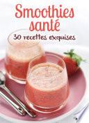 Smoothies santé : 30 recettes exquises