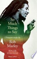 So much things to say: L'histoire orale de Bob Marley
