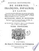 Sobrino aumentado o nuevo diccionario de las lenguas española, francesa y latina, compuesto de los mejores diccionarios, que hasta ahora han salido a luz dividido en tres tomos: ... con un diccionario abreviado de Geographia en donde se hallan los nombres de los reinos, ... Por Francisco Cormon, ... Tomo primero (-tercero)