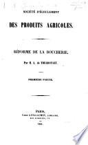 Société d'Écoulement des Produits Agricoles. [Transactions, etc.] Réforme de la Boucherie. Par M. A. de Tourdonnet. pt. 1