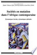 Sociétés en mutation dans l'Afrique contemporaine. Dynamiques locales, dynamiques globales