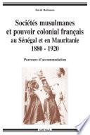 Sociétés musulmanes et pouvoir colonial français au Sénégal et en Mauritanie 1880-1920